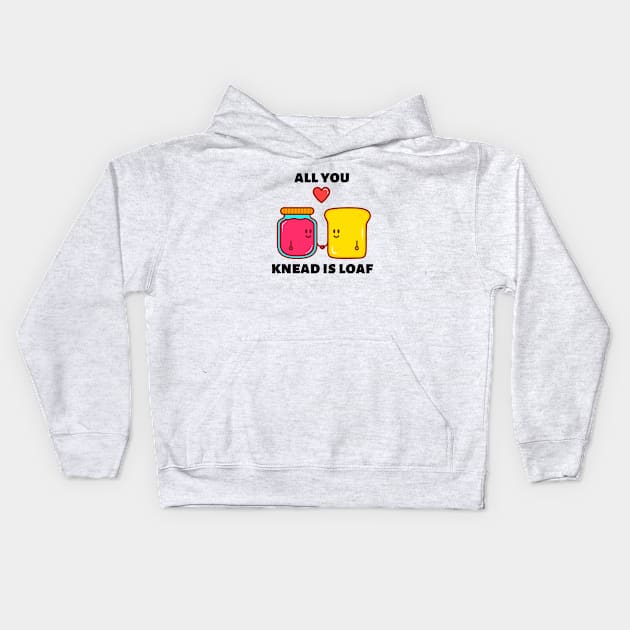 All You Knead Is Loaf | Cute Baker Pun Kids Hoodie by Allthingspunny